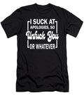 I Suck At Apologies So Unfuck You or Whatever Sarcastic P T-Shirt