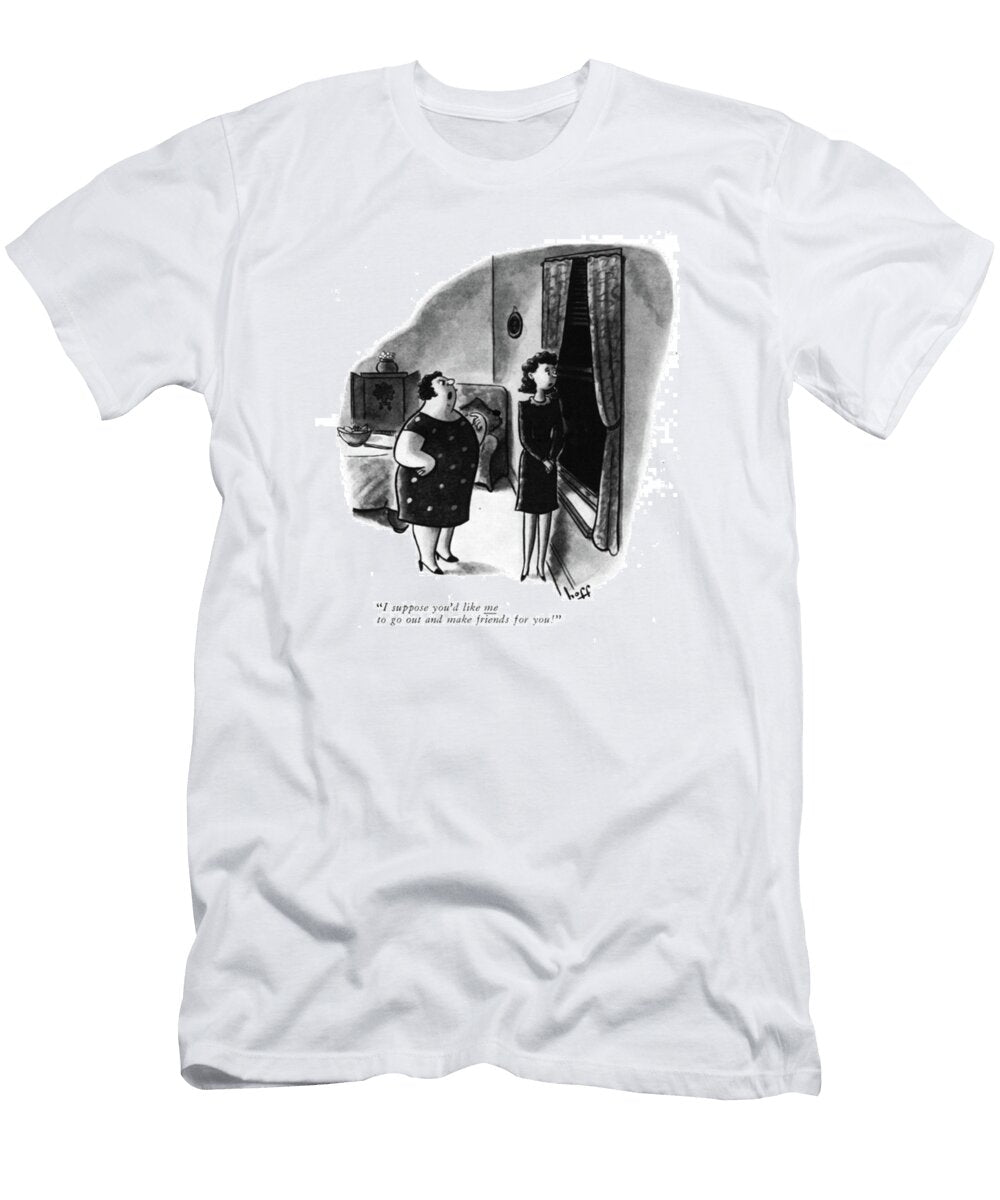 I Suppose Youd Like Me to Go Out and Make Sydney Hoff T-Shirt