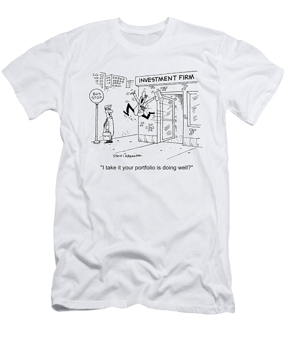 I Take It Your Portfolio Is Doing Well Dave Carpenter T-Shirt