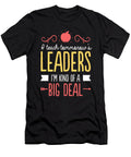 I Teach Tomorrows Leaders Im Kind of a Big Deal S Noirty Designs T-Shirt