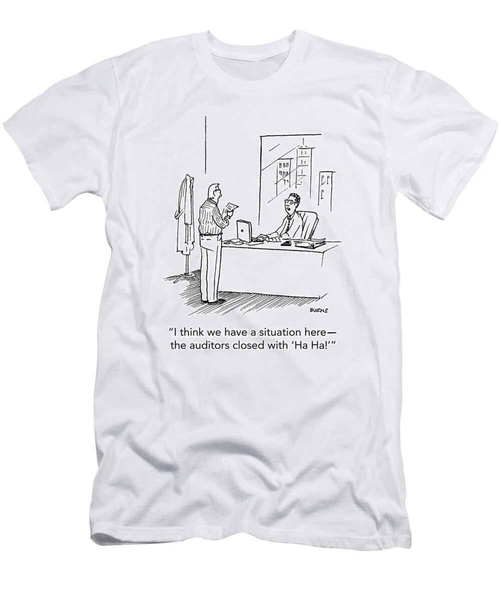 I Think We Have a Situation Here the Auditors Closed Teresa Burns Parkhurst T-Shirt