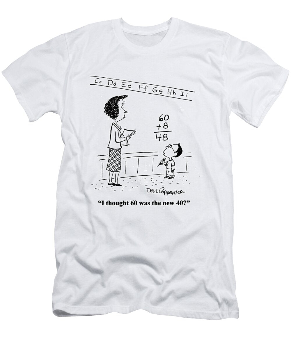 I Thought 60 Was the New 40 Dave Carpenter No Index T-Shirt