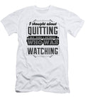 I Thought About Quitting But Then I Noticed Who Was Watching Jacob Zelazny T-Shirt