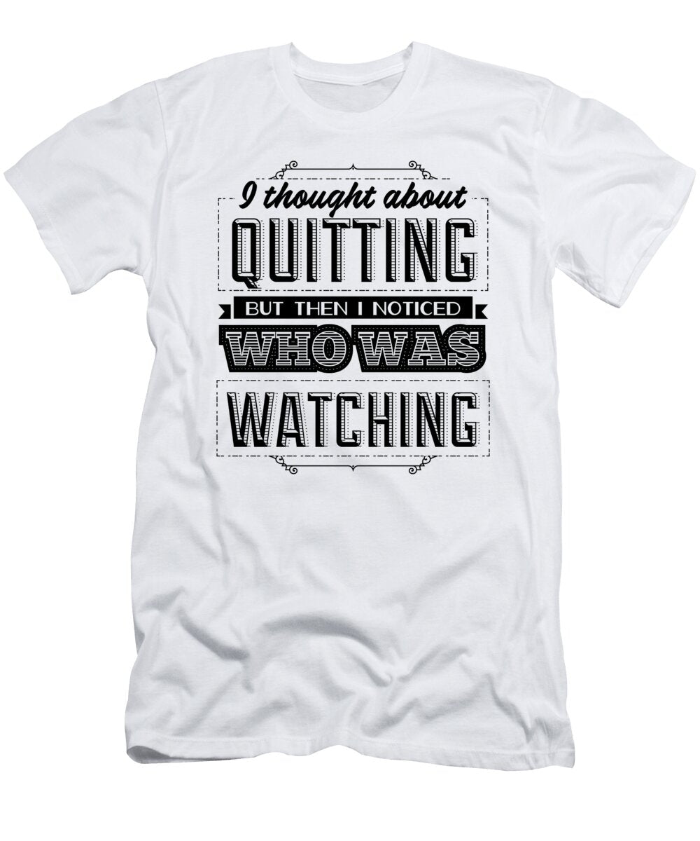 I Thought About Quitting But Then I Noticed Who Was Watching Jacob Zelazny T-Shirt