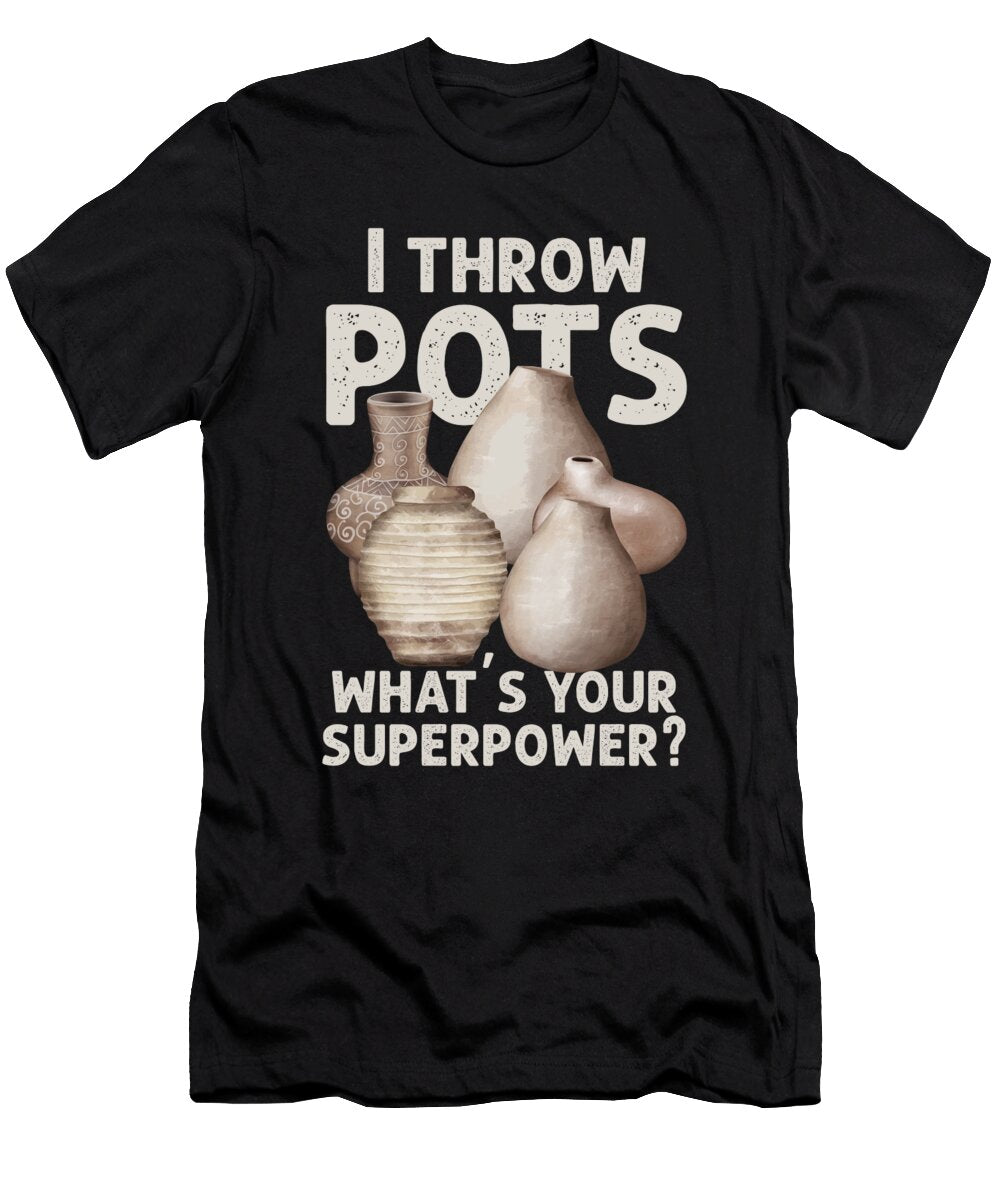 I Throw Pots Pottery Hobby Job Ceramics Oven Gift Thomas Larch T-Shirt