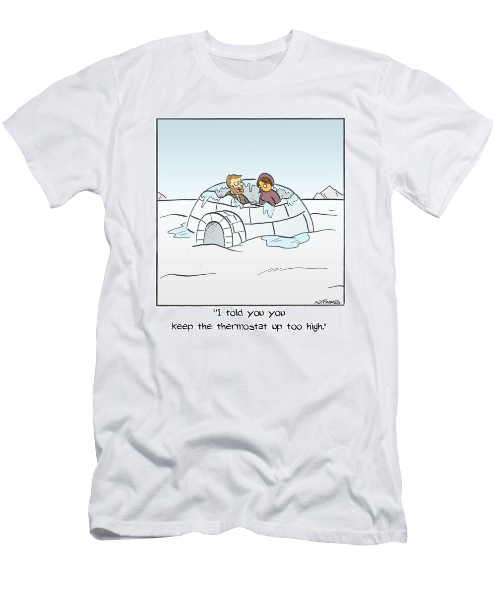 I Told You You Keep the Thermostat Up Too High Nate Fakes No Index T-Shirt