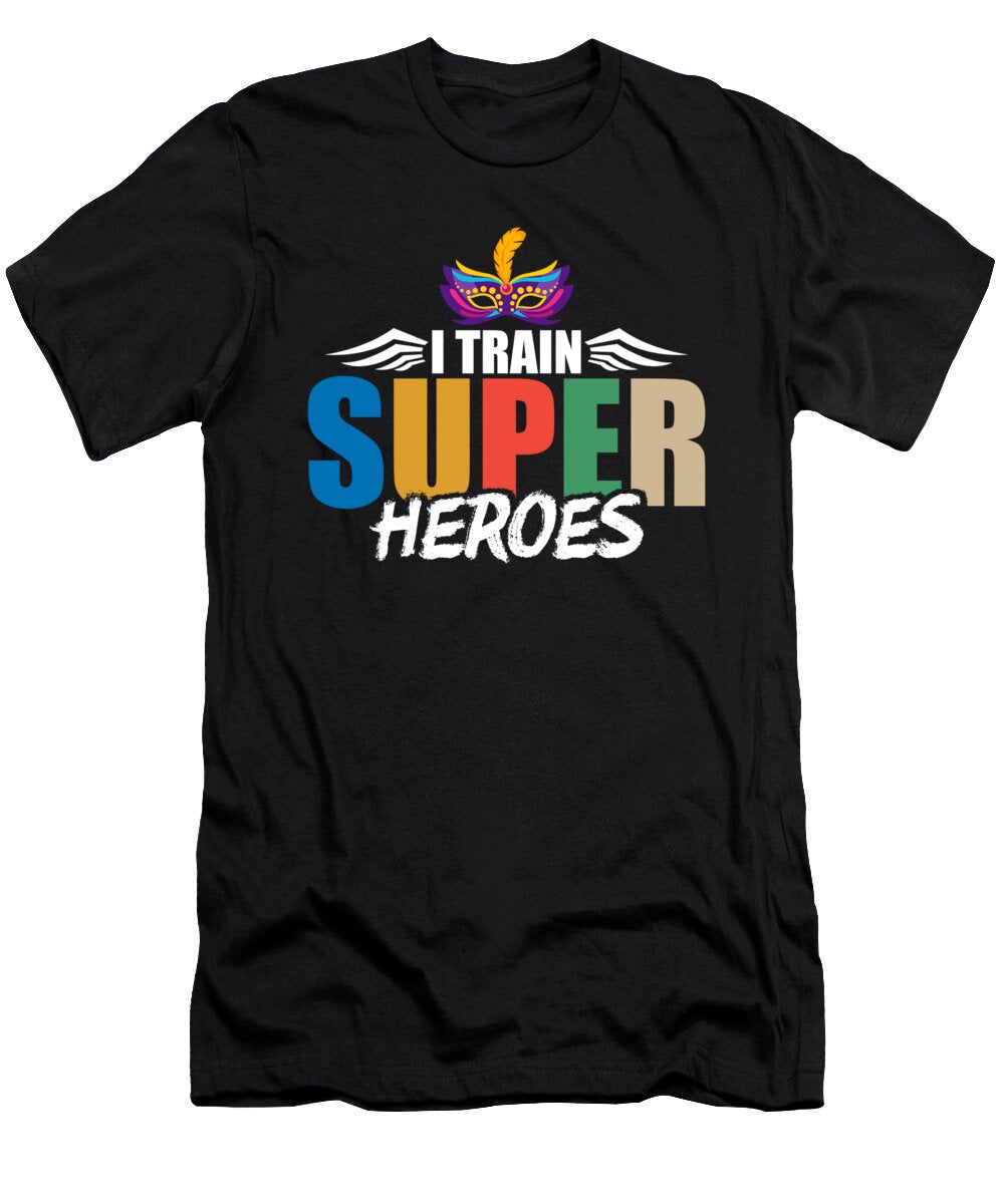 I Train Super Heroes Mardi Gras Mask Teacher the Perfect Presents T-Shirt