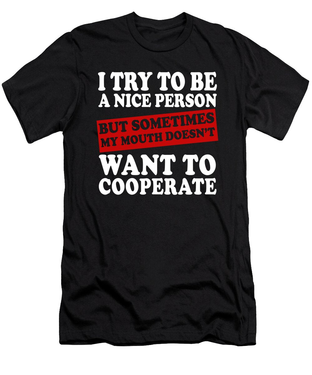 I Try to Be a Nice Person But Sometimes My Mouth Doesnt Want to Cooperate Jacob Zelazny T-Shirt
