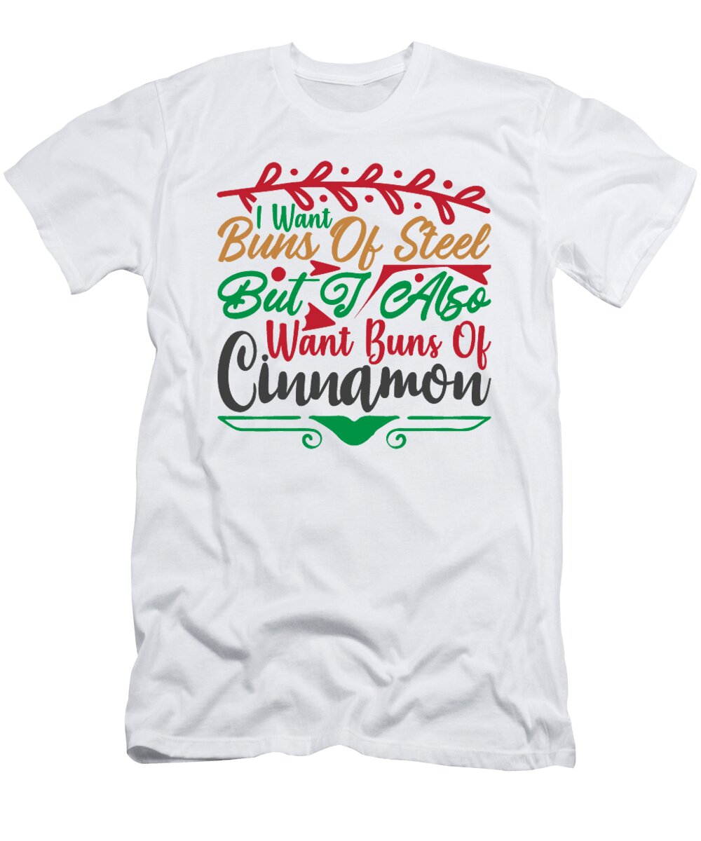 I Want Buns of Steel But I Also Want Buns of Cinnamon Jacob Zelazny T-Shirt