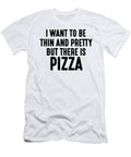 I Want to Be Thin and Pretty But There Is Pizza Jacob Zelazny T-Shirt
