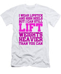 I Wear Lipstick and High Heels But I Can Still Lift Weights Heavier Than You Can Jacob Zelazny T-Shirt