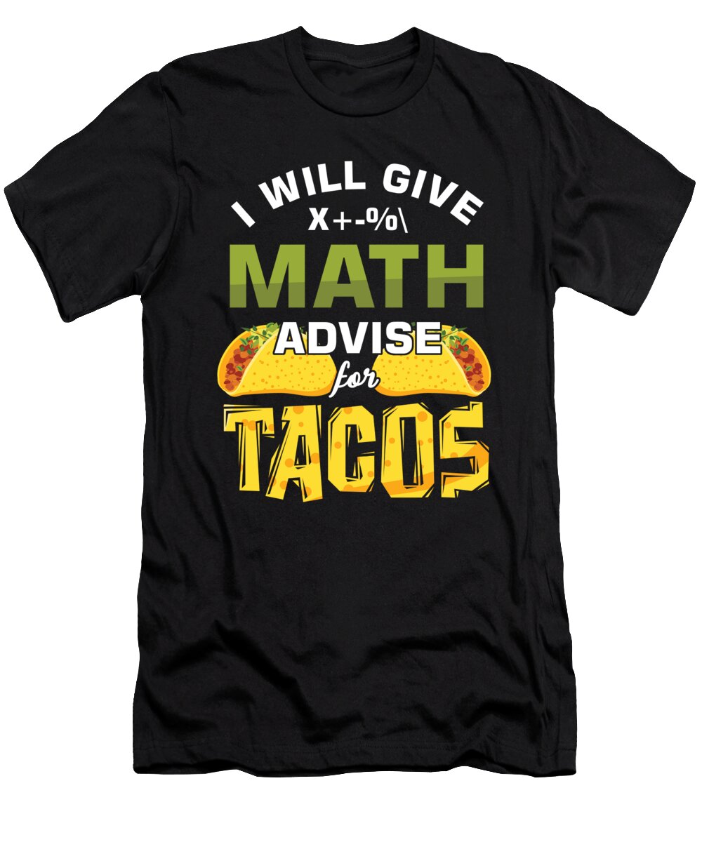I Will Give Math Advise for Tacos Mexican Recipe Taco Food Lovers Foodies Gift Thomas Larch T-Shirt