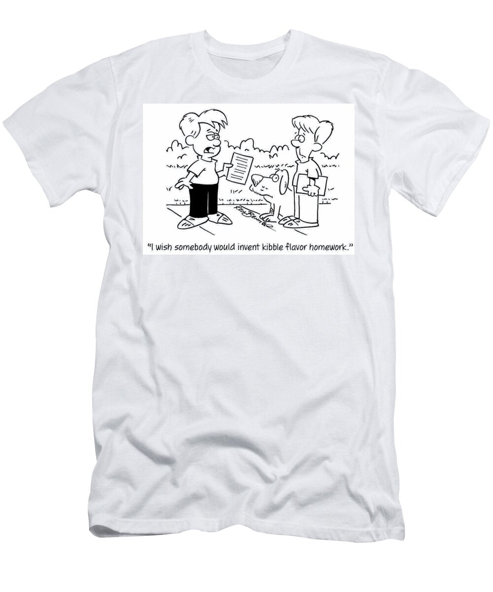 I Wish Somebody Would Invent Kibble Flavor Homework Ken Benner T-Shirt