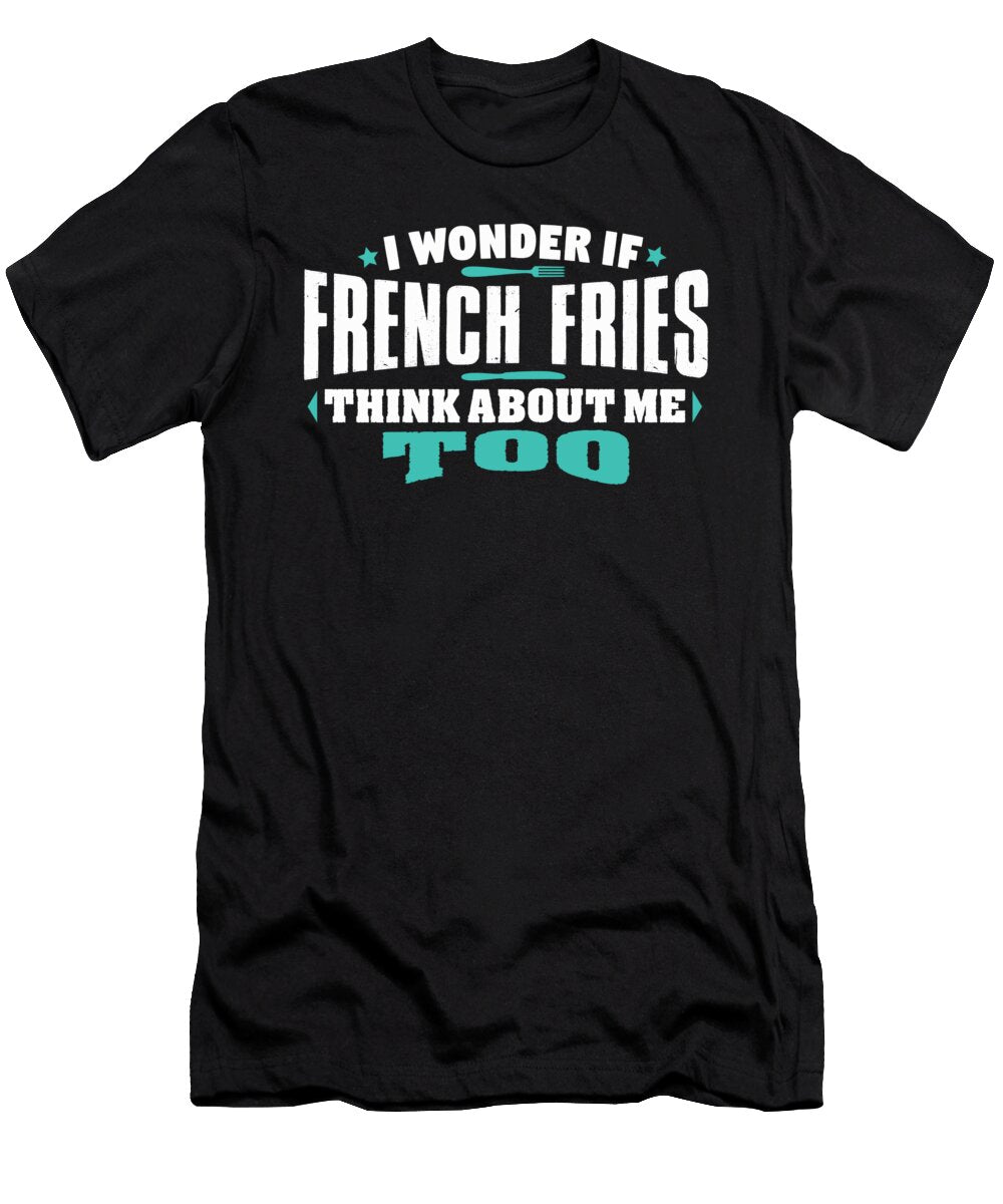 I Wonder If French Fries Think About Me Too Food Lover Orange Pieces T-Shirt