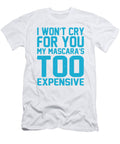 I Wont Cry for You My Mascaras Too Expensive Jacob Zelazny T-Shirt