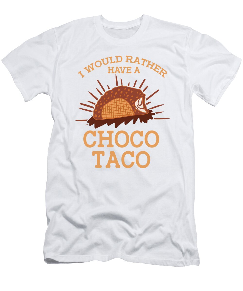 I Would Rather Have a Choco Taco Lovers Chocolate Ice Cream Toms Store T-Shirt