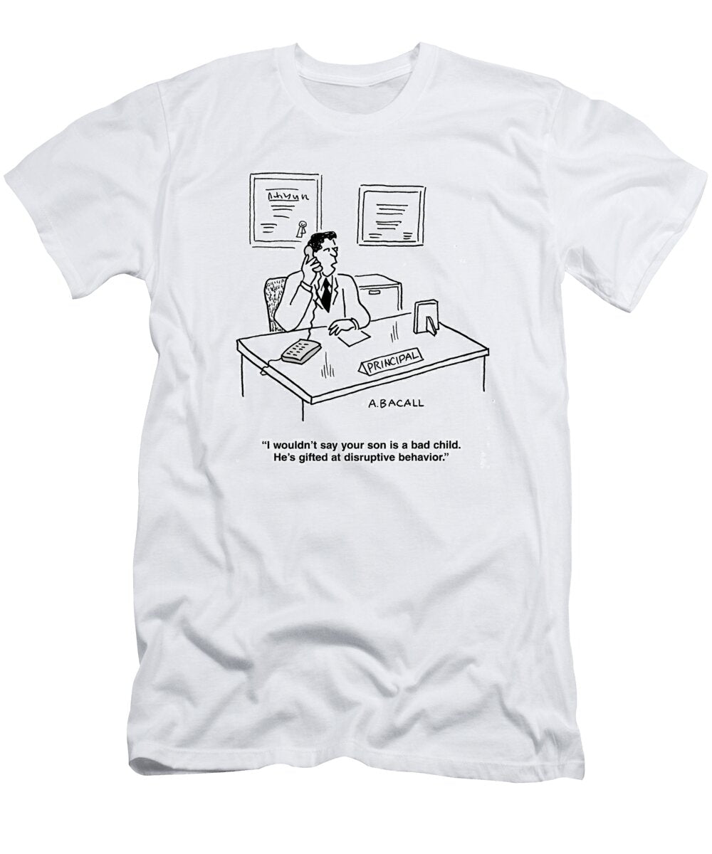 I Wouldnt Say Your Son Is a Bad Child Hes Gifted Aaron Bacall No Index T-Shirt