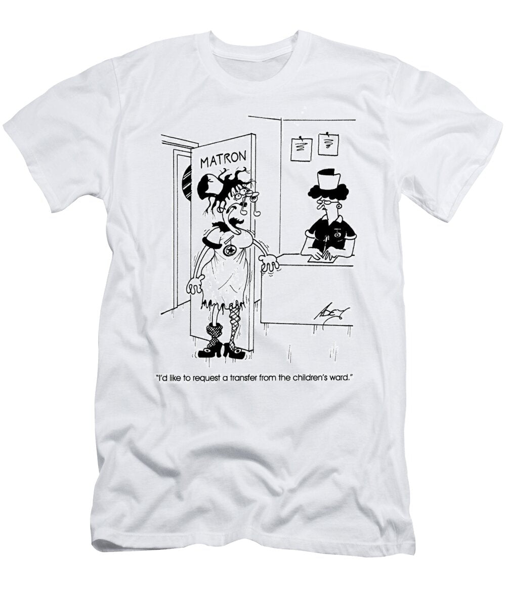Id Like to Request a Transfer From the Childrens Ward Adey Bryant T-Shirt