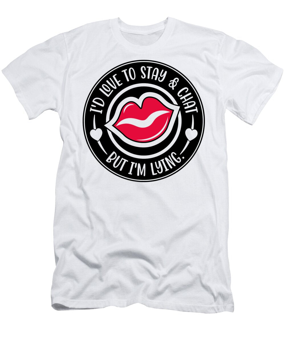 Id Love to Stay Chat But Im Lying Sweet Birdie Studio T-Shirt