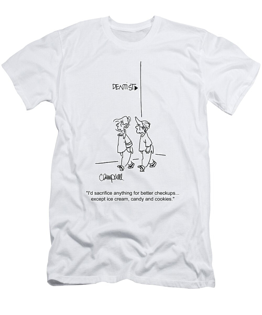 Id Sacrifice Anything for Better Checkupsexcept Ice Martha Campbell T-Shirt