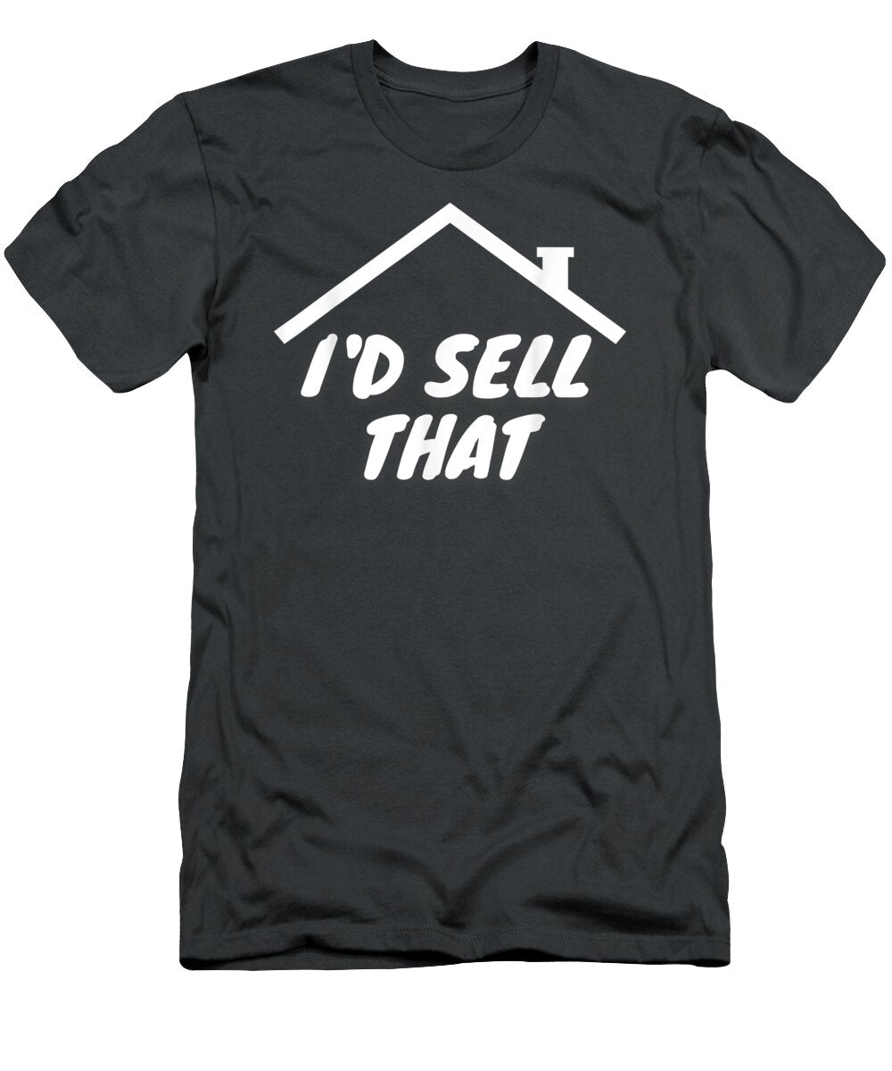 Id Sell That Funny Realtor Real Estate Agent Tsh Leyton Aaria T-Shirt