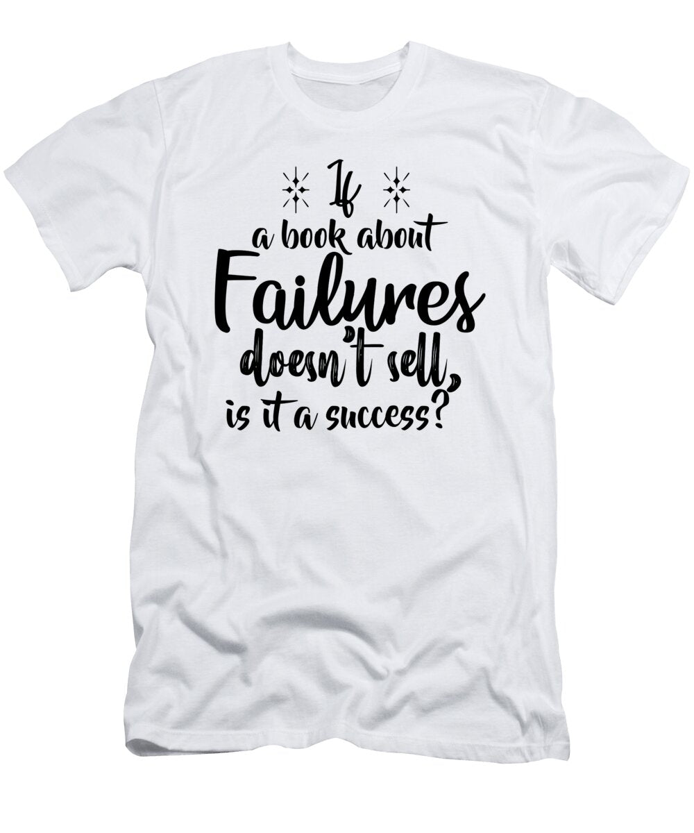 If a Book About Failures Doesnt Sell Is It a Success Jacob Zelazny T-Shirt
