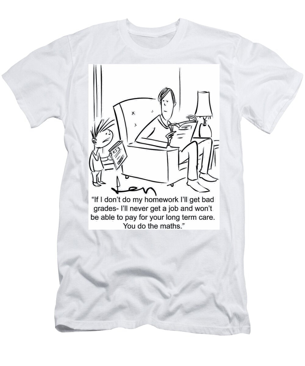If I Dont Do My Homework Ill Get Bad Grades Ill Len Hawkins T-Shirt