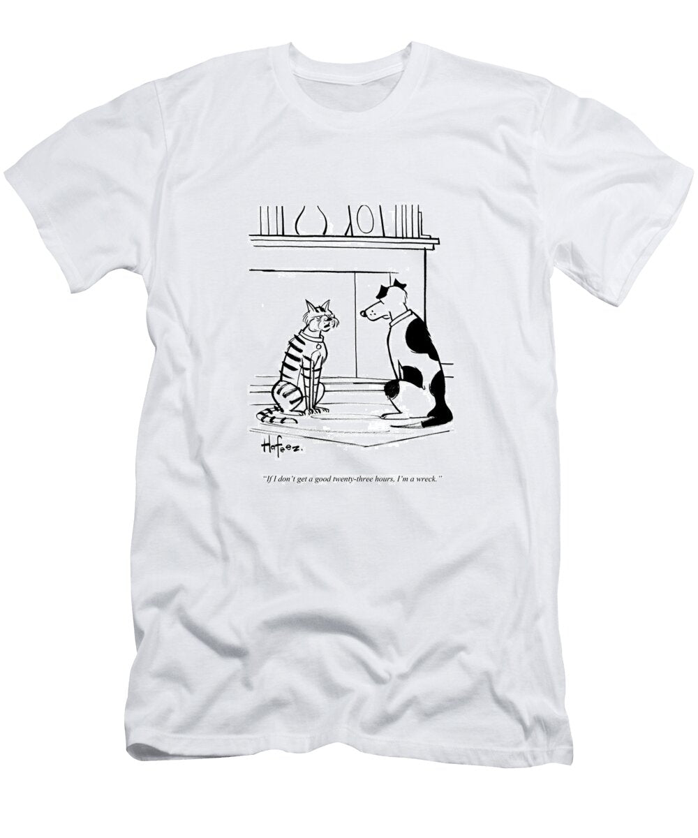 If I Dont Get a Good Twenty Three Hours Im a Wreck Kaamran Hafeez No Index T-Shirt