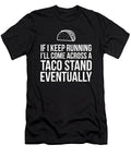If I Keep Running Il Come Across a Taco Stand Design Noirty Designs T-Shirt