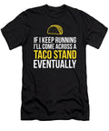 If I Keep Running Il Come Across a Taco Stand Noirty Designs T-Shirt