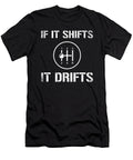 If It Shifts It Drifts Drifting 1 T-Shirt