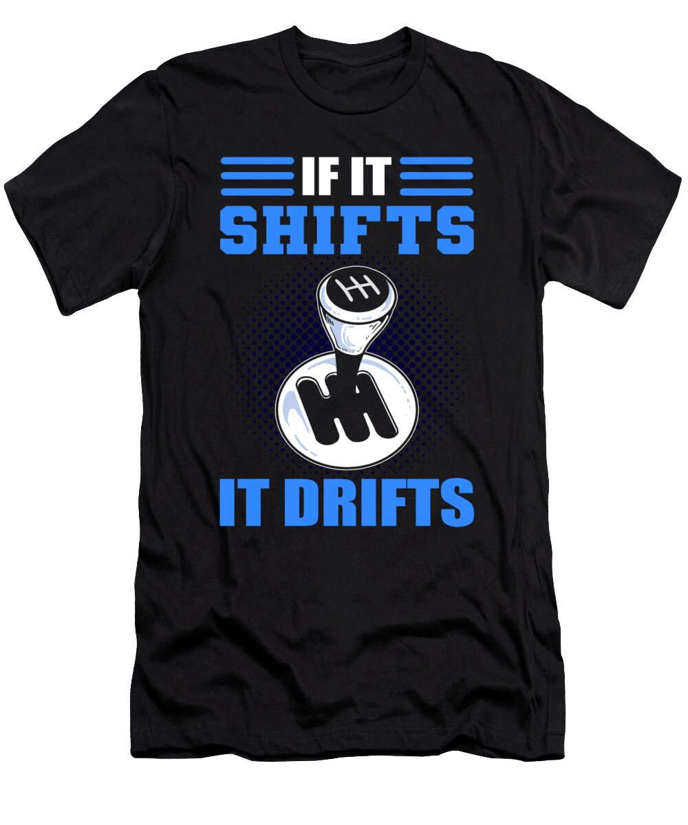 If It Shifts It Drifts Drifting Car Racing Alessandra Roth T-Shirt