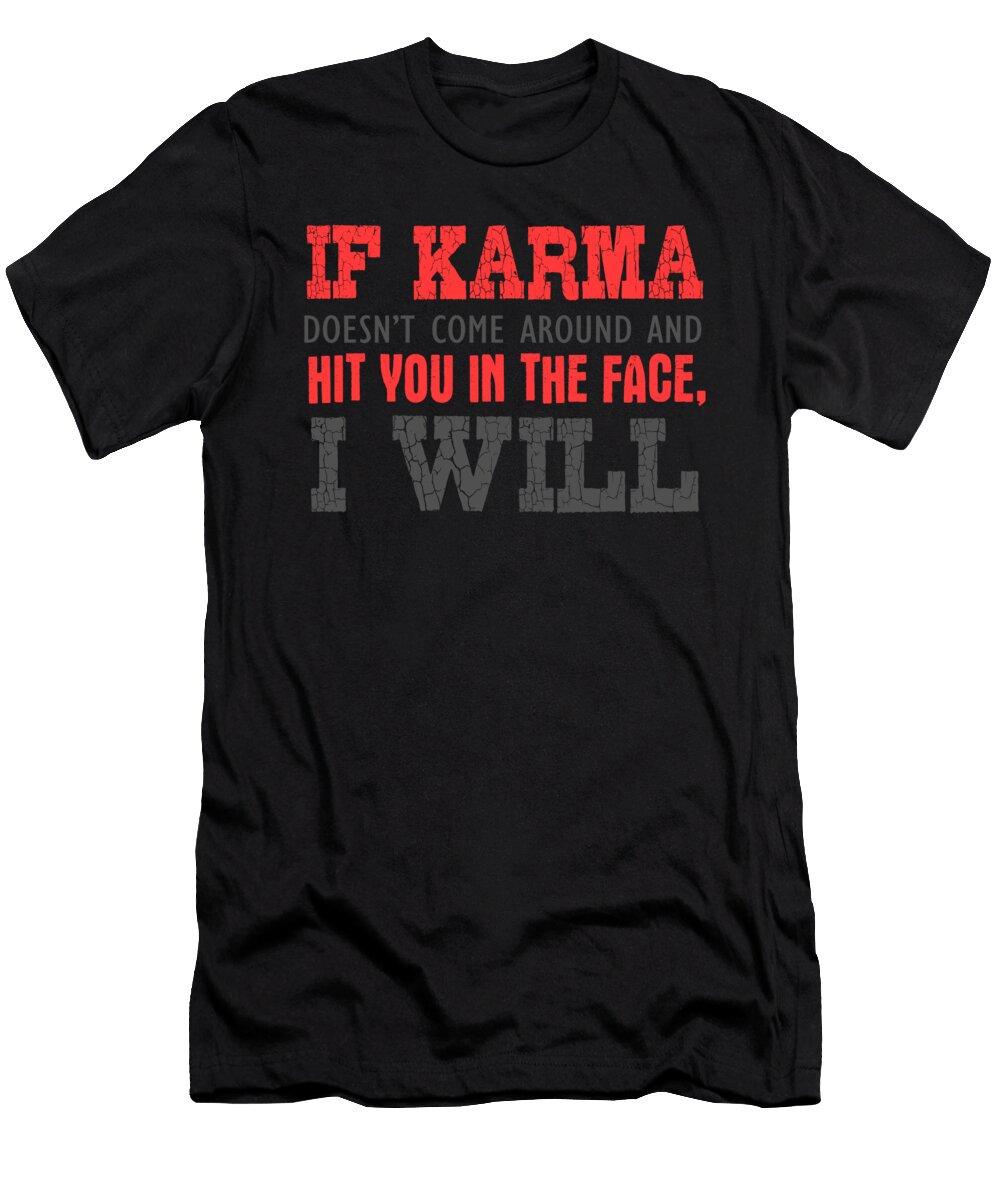 If Karma Doesnt Come Round and Hit You Jacob Zelazny T-Shirt