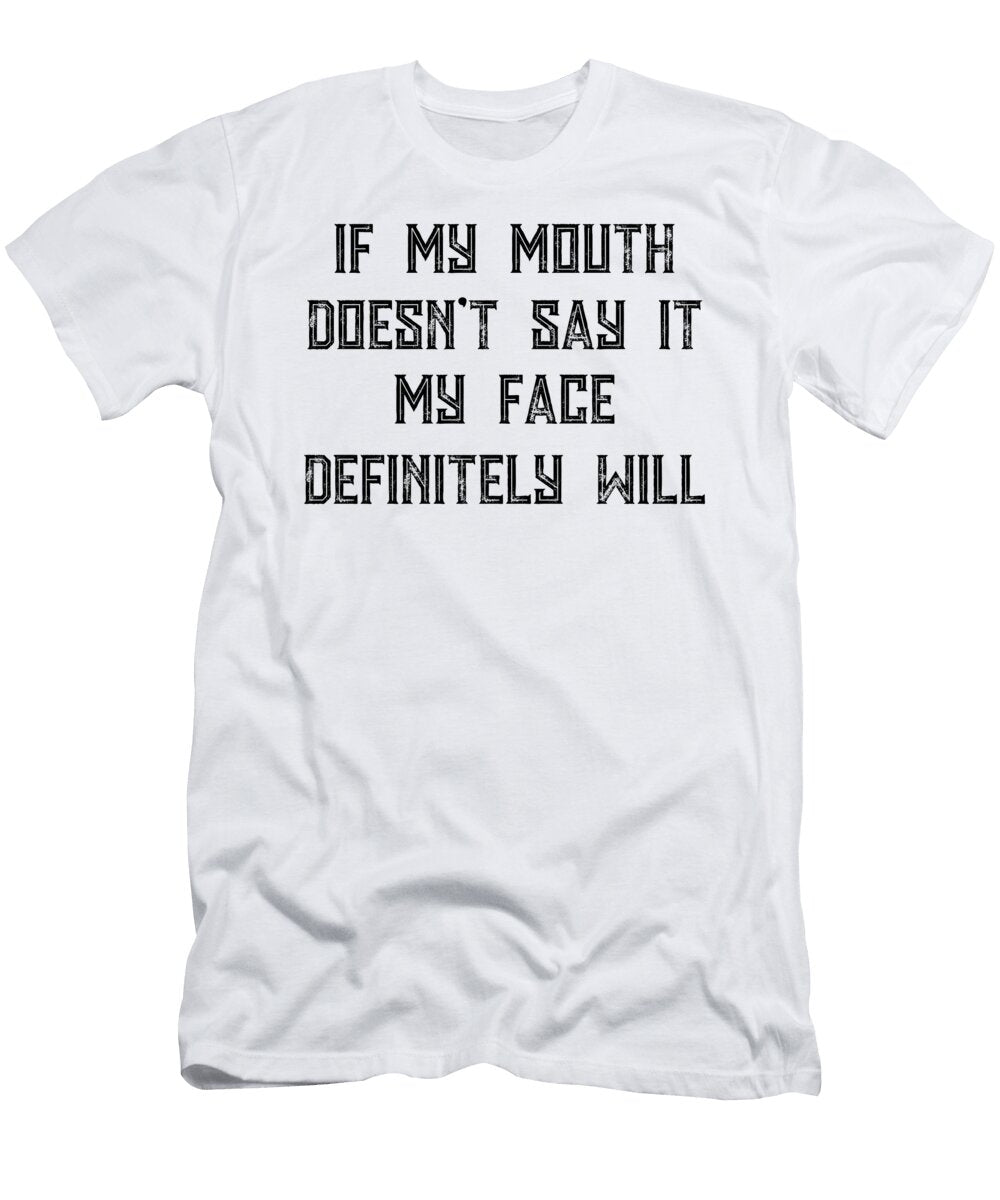 If My Mouth Doesn T Say It My Face Definitely Will Jacob Zelazny T-Shirt