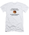 If Pancake Tuesday Is Also Called Fat Tuesday Then Why Isnt Thanksgiving Called Fat Thursday Ali Baucom T-Shirt