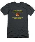 If Pancake Tuesday Is Also Called Fat Tuesday Then Why Isnt Thanksgiving Called Fat Thursday with Ali Baucom T-Shirt