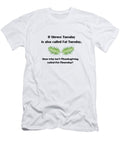 If Shrove Tuesday Is Also Called Fat Tuesday Then Why Isnt Thanksgiving Called Fat Thursday Ali Baucom T-Shirt