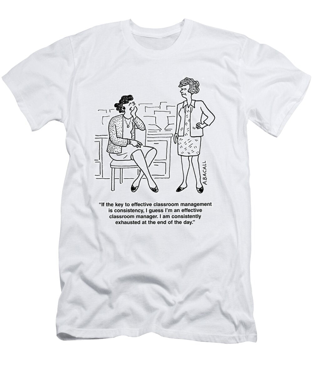 If the Key to Effective Classroom Management Aaron Bacall T-Shirt