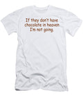 If They Dont Have Chocolate in Heaven Im Not Going Jacob Zelazny T-Shirt