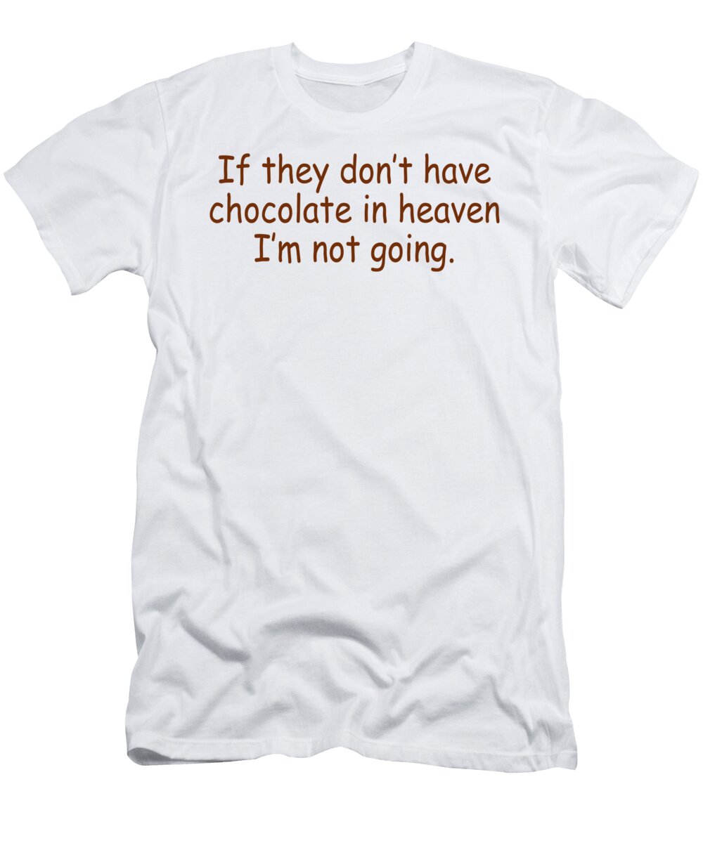 If They Dont Have Chocolate in Heaven Im Not Going Jacob Zelazny T-Shirt
