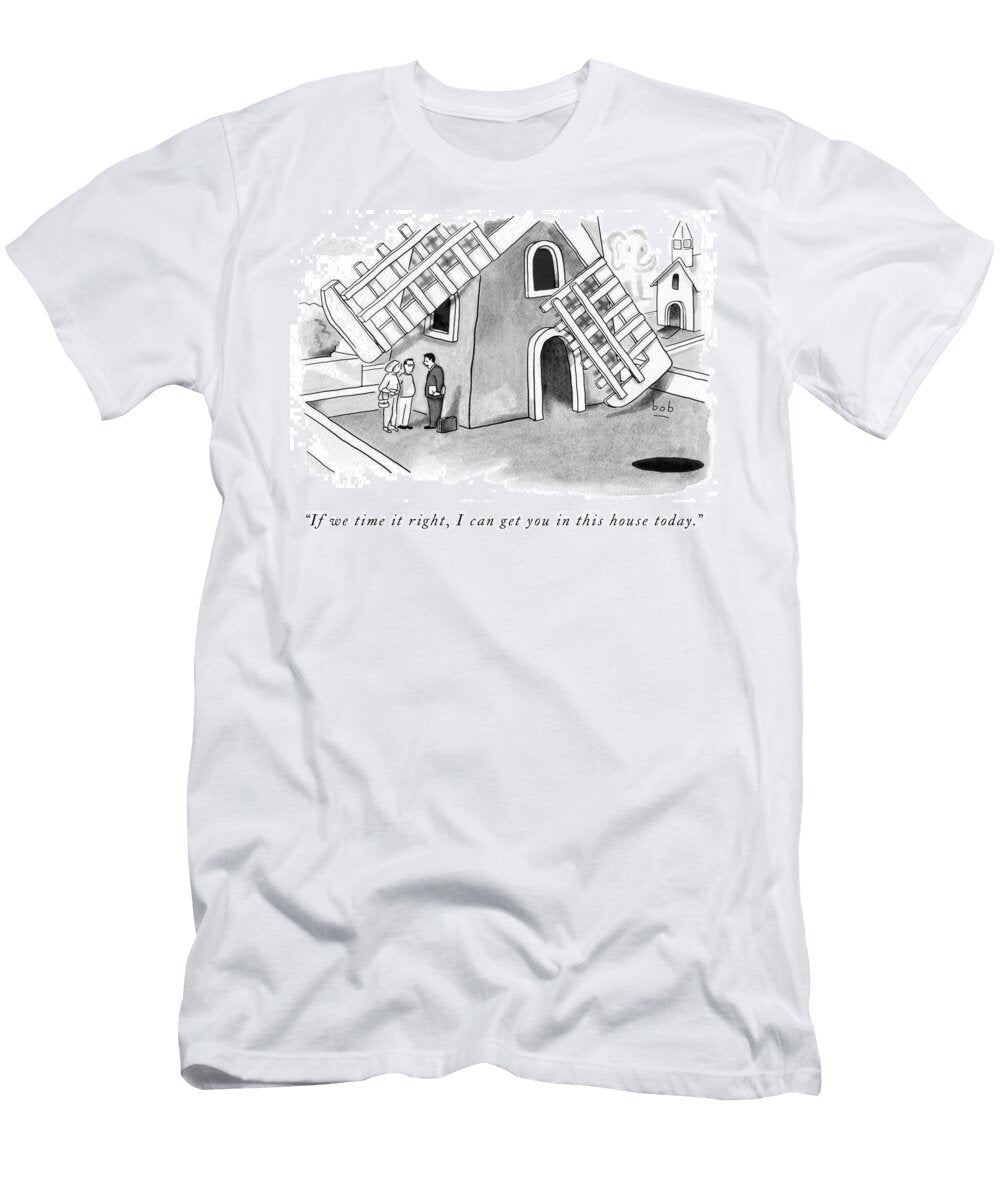 If We Time It Right I Can Get You in This House Today Bob Eckstein T-Shirt