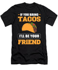 If You Bring Tacos Ill Be Your Friend Mexican Food Taco Alessandra Roth T-Shirt