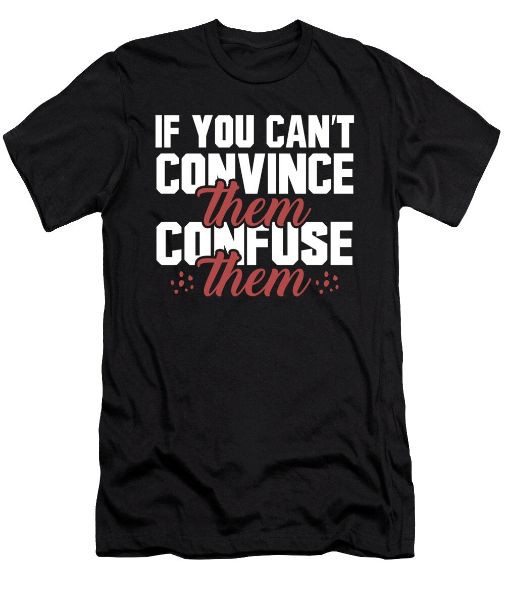 If You Cant Convince Them Confuse Them Jacob Zelazny T-Shirt