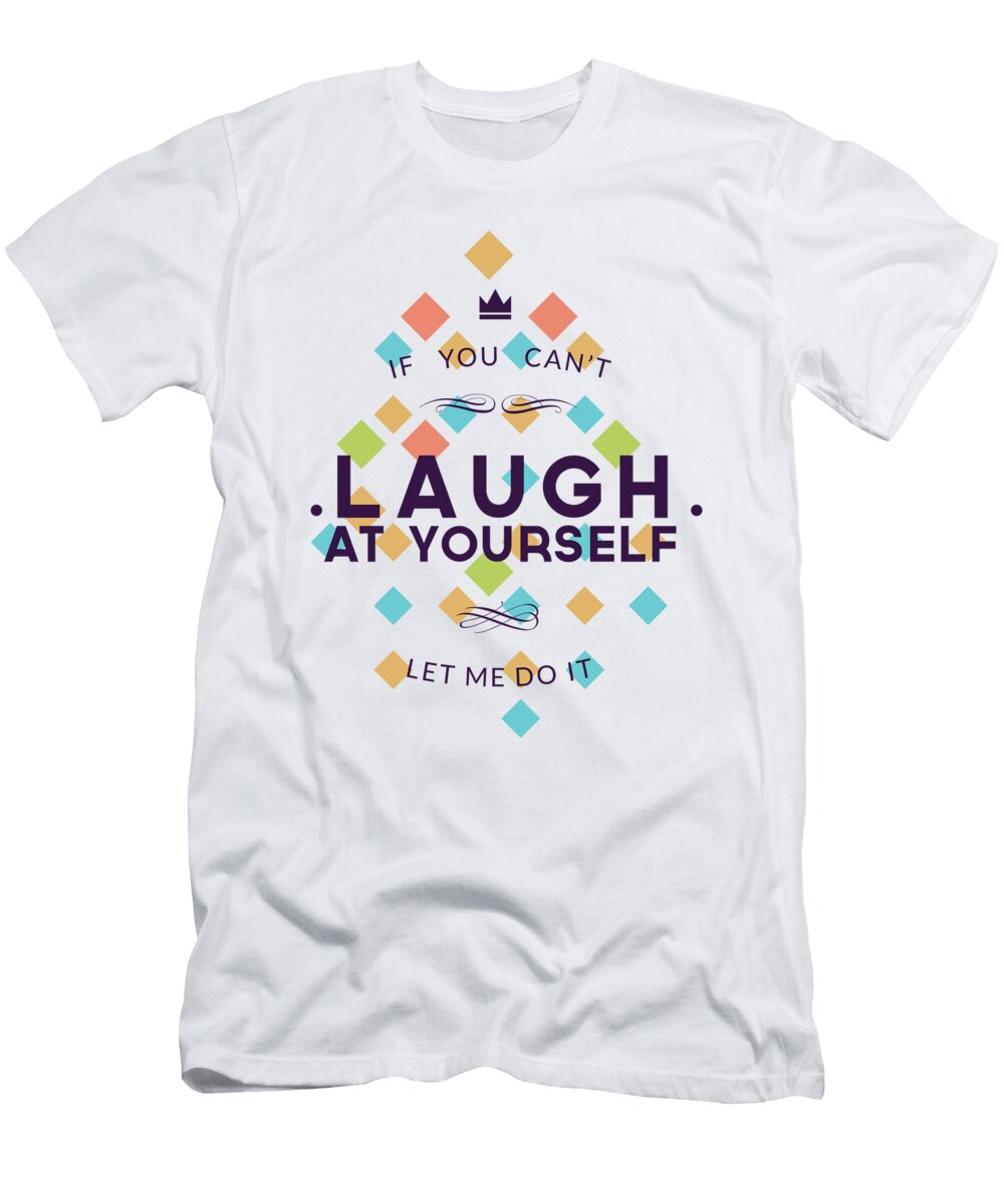If You Cant Laugh At Yourself Let Me Do It Jacob Zelazny T-Shirt
