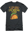 If You Dont Like Tacos Im Nacho Type Cinco De Mayo Mexican Cinco De Mayo Arjunh Shriy T-Shirt