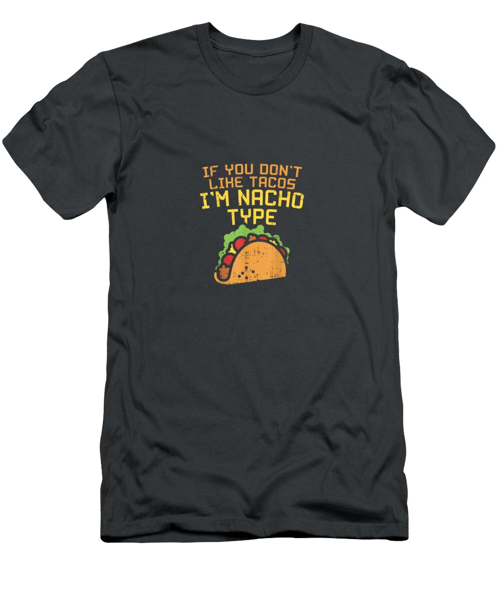 If You Dont Like Tacos Im Nacho Type Cinco De Mayo Mexican Cinco De Mayo Janipherao941 T-Shirt