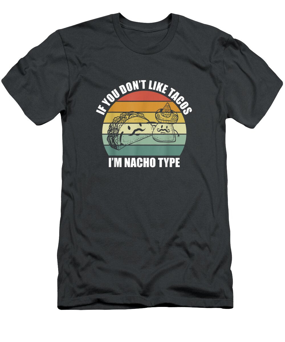 If You Dont Like Tacos Im Nacho Type Design Cinco De Mayo Cinco De Mayo Janipherao666 T-Shirt