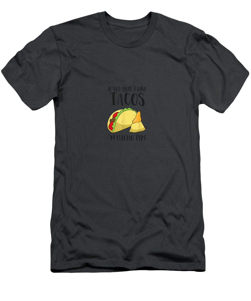 If You Dont Like Tacos Im Nacho Type Funny Cinco De Mayo Cinco De Mayo Janipherao923 T-Shirt