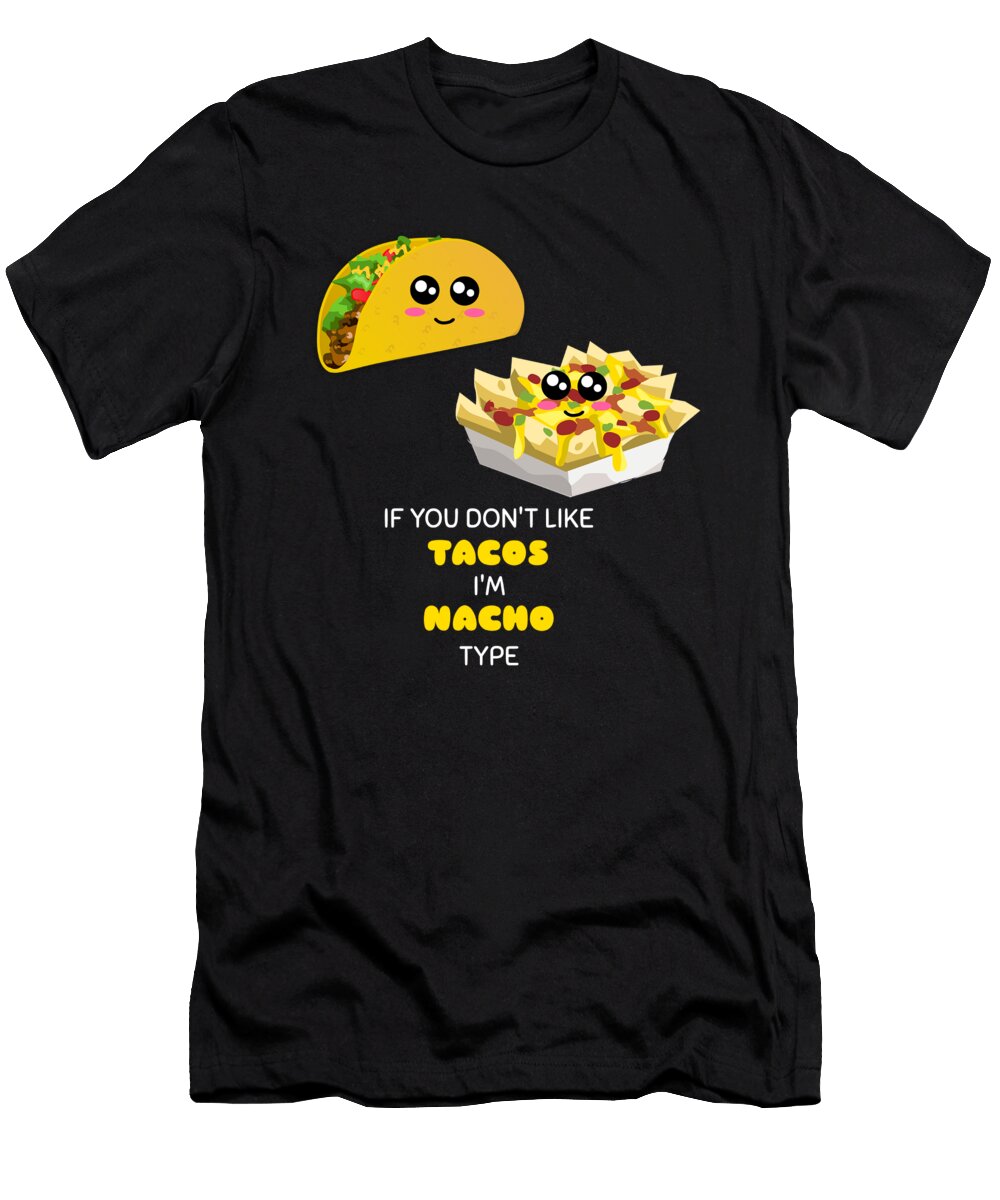 If You Dont Like Tacos Im Nacho Type Funny Mexican Food Pun Dogboo T-Shirt