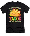 If You Dont Like Tacos Im Nacho Type Funny Taco Lover Dhbubble T-Shirt